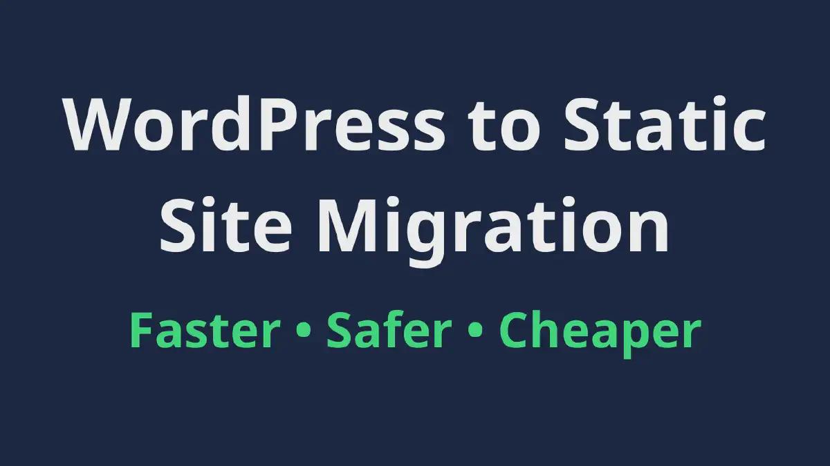 WordPress to Static Site Migration — Faster, Safer, Cheaper to Run